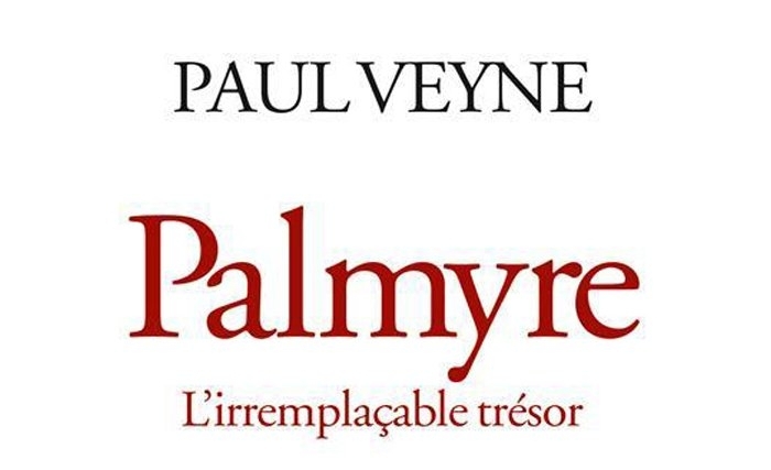 Palmyre (Tadmor) : l’hommage vibrant et outré de Paul Veyne