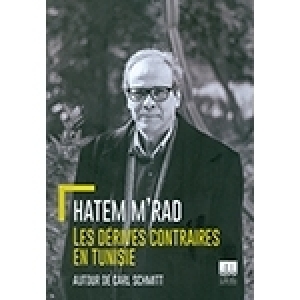 Un excellent nouveau livre de Hatem M’rad : Les dérives contraires en Tunisie