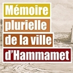 Mémoire plurielle d’Hammamet: Ressusciter les multiples richesses du passé pluriel de la ville 