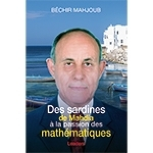 Vient de paraître: Des sardines de Mahdia à la passion des mathématiques de Béchir Mahjoub