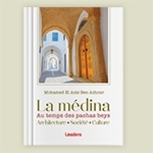 La médina au temps des pachas beys de Mohamed El Aziz Ben Achour: Entre demeures et monuments 
